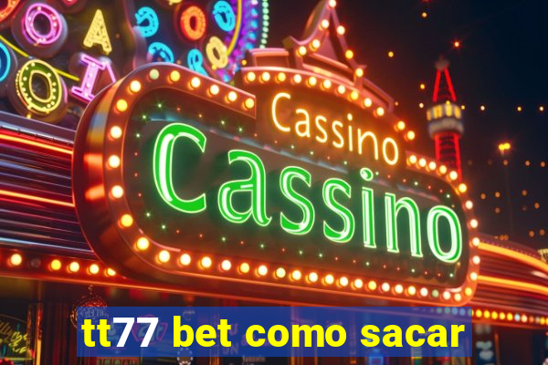 tt77 bet como sacar